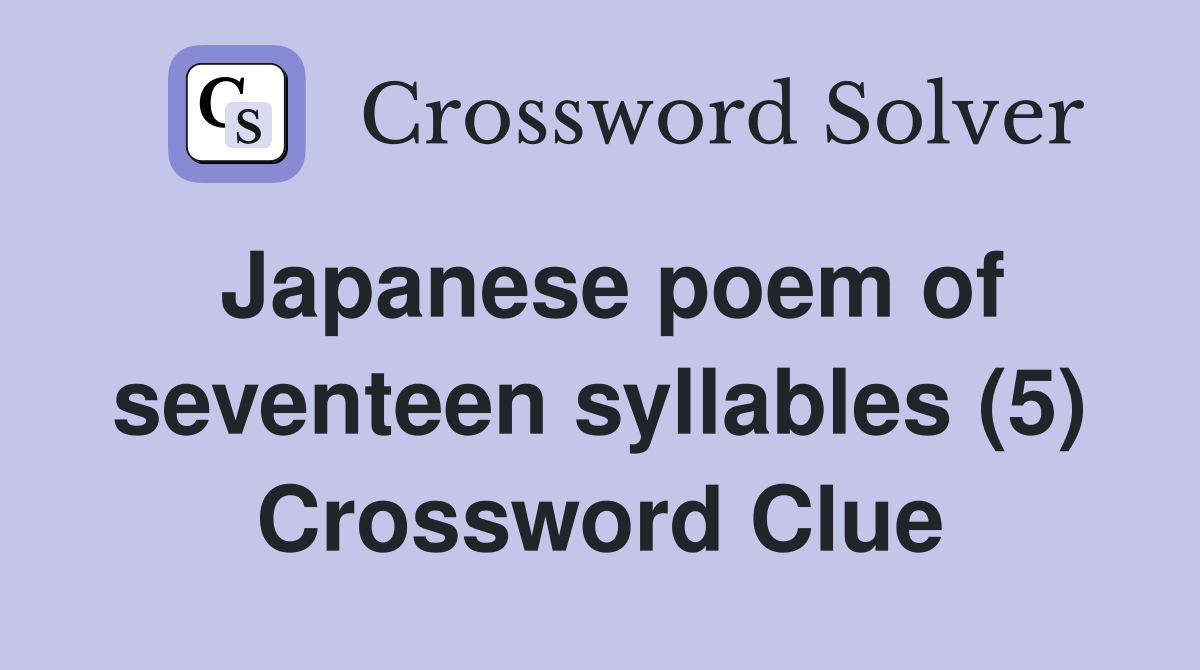 Japanese poem of seventeen syllables (5) Crossword Clue Answers